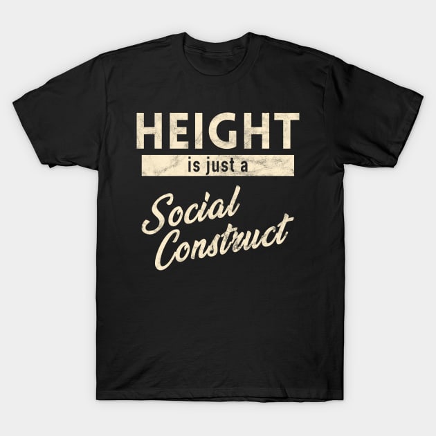 Height is just a Social Construct T-Shirt by giovanniiiii